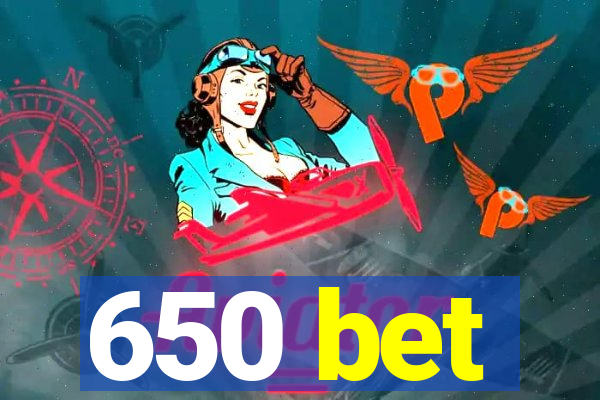 650 bet